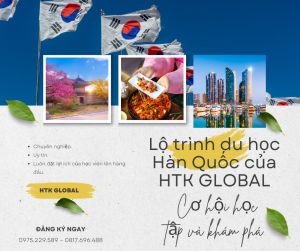 Lộ trình du học Hàn Quốc của HTK GLOBAL: Cơ hội học tập và khám phá