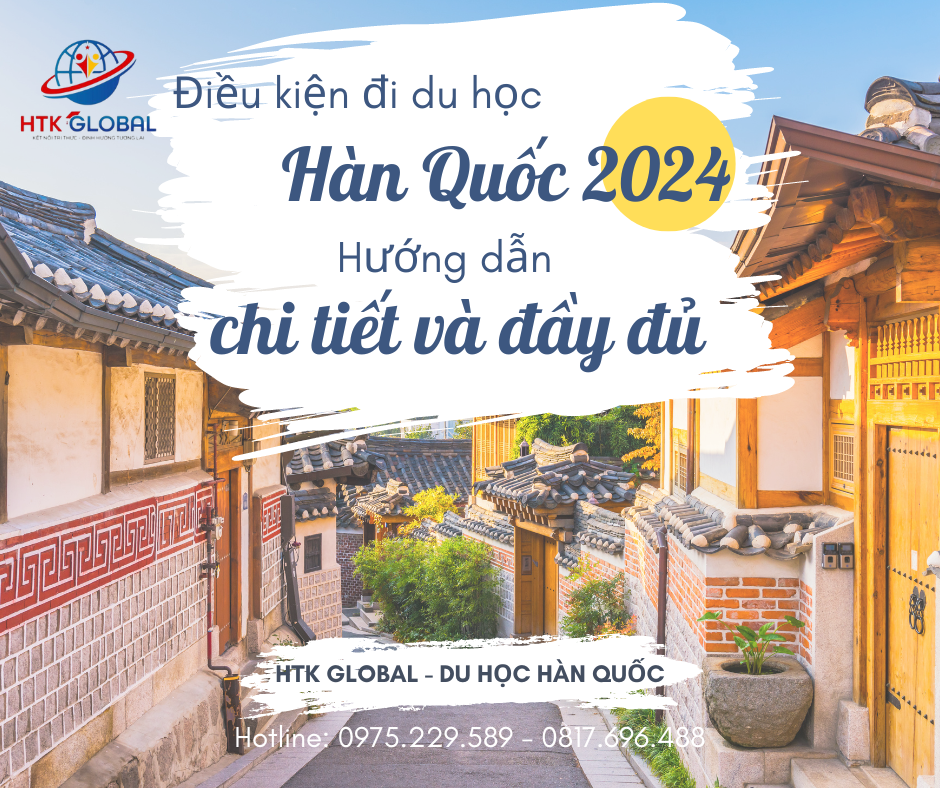 Điều kiện đi du học Hàn Quốc 2024 mới nhất: Hướng dẫn chi tiết và đầy đủ