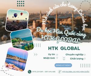 Du học Hàn Quốc cùng HTK GLOBAL: Mở cánh cửa cho tương Lai của bạn